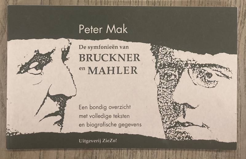 MAK, PETER. De symfonieën van Bruckner en Mahler. Een bondig overzicht met volledige teksten en biografische gegevens.