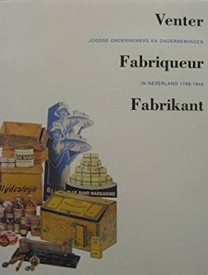 BERG, HETTY EN ANDEREN. Venter, fabriquer, fabrikant. Joodse ondernemers en ondernemingen in Nederland 1796 - 1940.