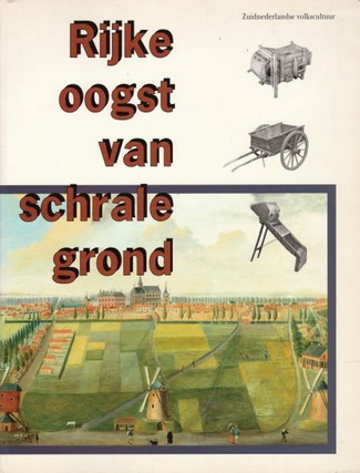 MOOIJ, CHARLES DE & RENATE VAN DE WEIJER. Rijke oogst van schrale grond. Een overzicht van de Zuidnederlandse materiële volkscultuur, ca 1700 -1900.