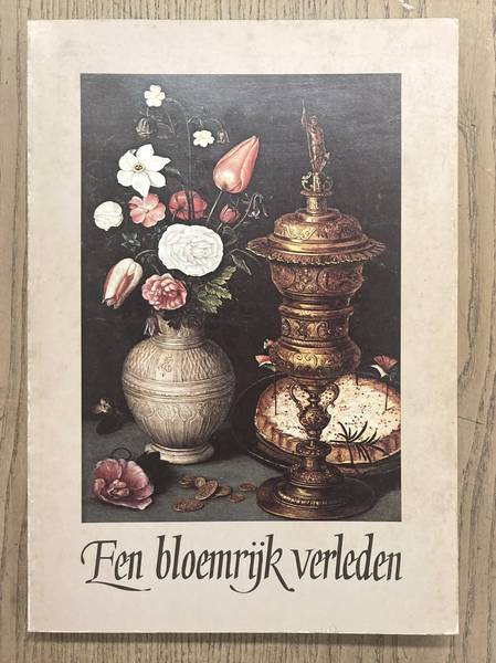 SEGAL, SAM. Een bloemrijk verleden. Overzicht van de Noord-en Zuidnederlandse bloemschilderkunst, 1600 tot heden.