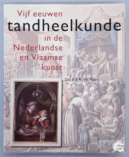 MAAR, F.E.R. DE. Vijf eeuwen tandheelkunde in de Nederlandse en Vlaamse kunst.
