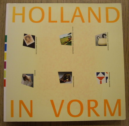 STAAL, GERT EN HESTER WOLTERS (EINDRED.). Holland in vorm. Vormgeving in Nederland 1945 - 1987.