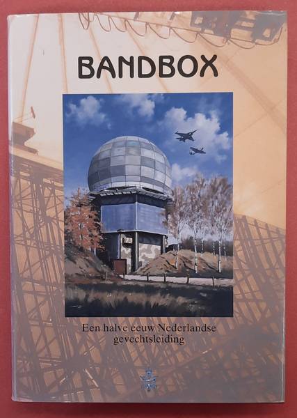 HOOGENDIJK, C EN J.W.G. NIJSSEN. Bandbox. een halve eeuw Nederlandse gevechtsleiding.