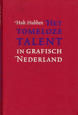 HUBBEN, HUB. Het tomeloze talent in grafisch Nederland.
