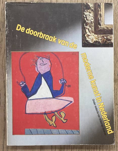 STOKVIS, WILLEMIJN. De doorbraak van de moderne kunst in Nederland. Vernieuwingen na 1945.