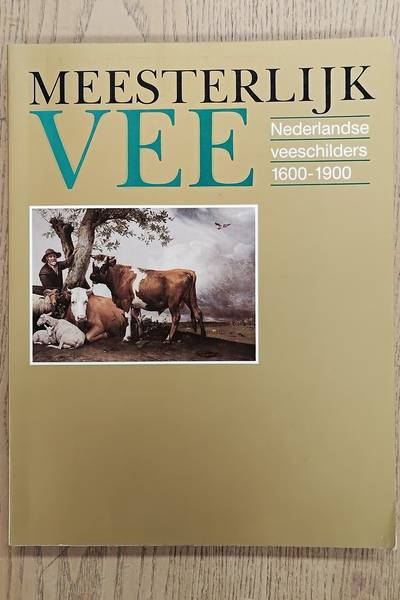 BOSCHMA, C. & EN ANDEREN. Meesterlijk vee. Nederlandse veeschilders 1600 - 1900.