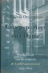 OTTERSPEER, WILLEM. Het bolwerk van de vrijheid. De Leidse Universiteit  , 1575 - 1672.  Groepsportret met Dame I.