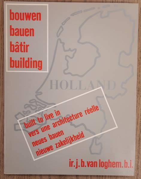 LOGHEM, J.B. VAN. Bouwen, bauen, bâtir, building - Holland, een documentatie van de hoogtepunten van de moderne architektuur in Nederland van 1900 tot 1932.