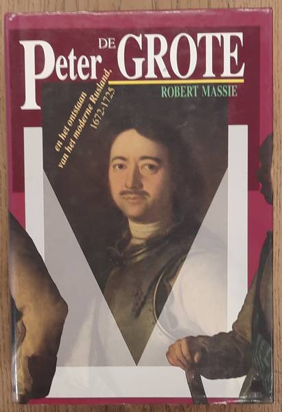 MASSIE, ROBERT. Peter de Grote en het ontstaan van het moderne Rusland 1672 - 1725.