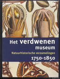 SLIGGERS, B.C. &  BESSELINK, M.H. (RED.). Het verdwenen museum. Natuurhistorische verzamelingen 1750-1850.
