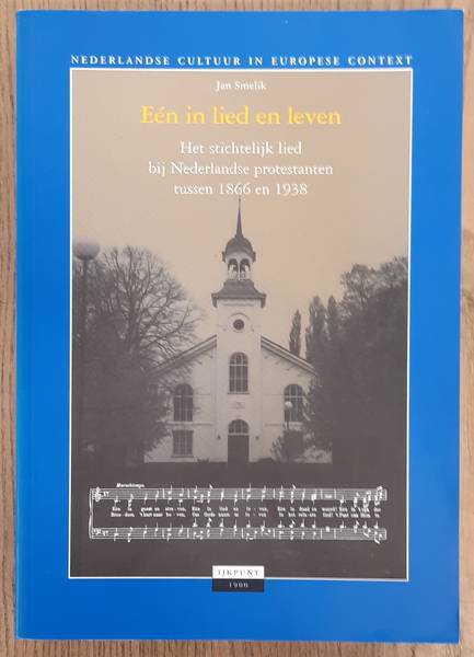 SMELIK, JAN. Eén in lied en leven. Het stichtelijk lied bij Nederlandse protestanten tussen 1866 en 1938.