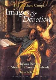 KLERCK, BRAM DE. The Brothers Campi: Images and Devotion. Religious Painting in Sixteenth-Century Lombardy. Translated by Andrew McCormick.