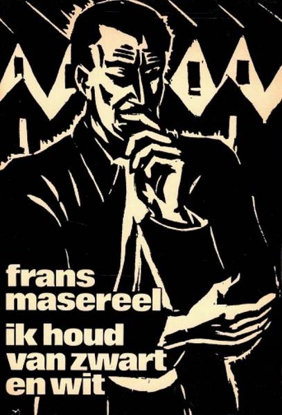 MASEREEL, FRANS. Ik houd van zwart en wit. Tekst ontleend aan de films 'J'aime le noir et le blanc en Entretiens filmes' van Frans Buyens.