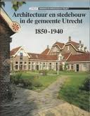 SANTEN, BETTINA VAN. Architectuur en stedebouw in de gemeente Utrecht 1850-1940.