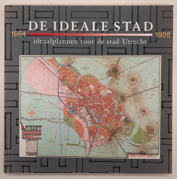 DETTINGMEIJER, ROB; DE HEER, JAN; JACOBS, KO; KARS & SMIT, LUDGER. De ideale stad. Ideaalplannen voor de stad Utrecht  1664 - 1988.