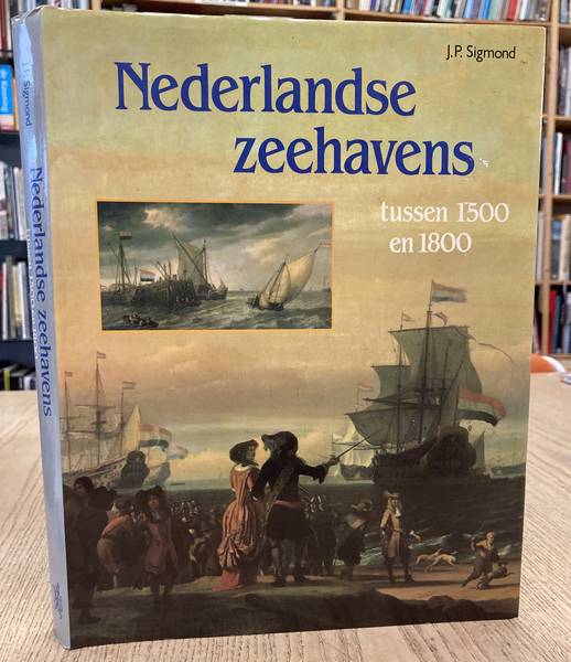 SIGMOND, J.P. Nederlandse Zeehavens. Tussen 1500 en 1800.