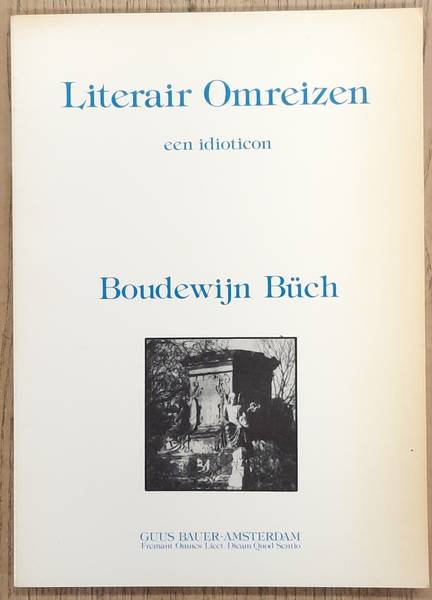 BüCH, BOUDEWIJN. Literair Omreizen. Een idioticon.