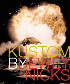 NICKS, DEWEY. INTRODUCTION BY ROBERT EVANS.X Kustom. Photography of Dewey Nicks.