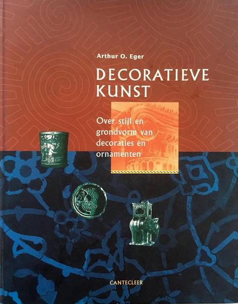 EGER, ARTHUR O. Decoratieve kunst. Over stijl en grondvorm van decoraties en ornamenten.