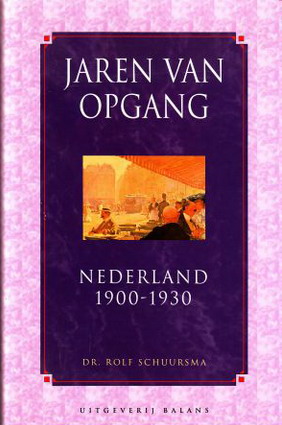 SCHUURSMA, ROLF. Jaren van opgang. Nederland 1900 - 1930.