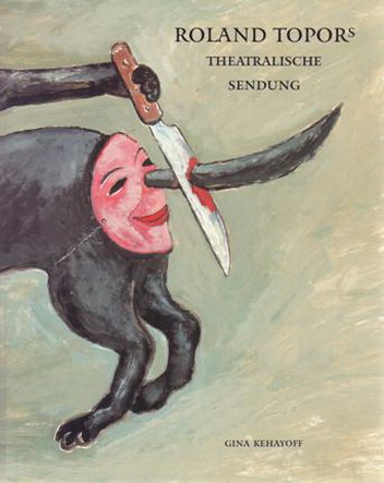 TOPOR, ROLAND. Roland Topors theatralische Sendung. Entwürfe für Theater und Oper und das Stück 'Ein Winter unterm Tisch'.