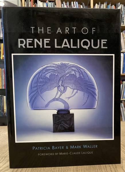 BAYER, PATRICIA AND MARK WALLER. [FOREWORD BY MARI The Art of Rene Lalique.