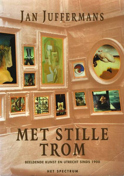 JUFFERMANS, JAN. Met stille trom. Beeldende kunst in Utrecht sinds 1900.
