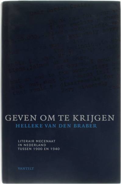 BRABER, HELLEKE VAN DEN. Geven om te krijgen. Literair mecenat in Nederland tussen 1900 en 1940. isbn 9789075697773