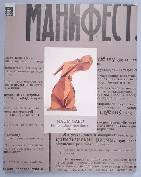 GABO, NAUM. Naum Gabo. Ein russischer Konstruktivist in Berlin 1922-1932. Skulpturen, Zeichnungen und Architekutrentwürfe. Dokumente und Archive aus der Sammlung der Berlinischen Galerie. Mit Beiträgen von Helen Adkins, Naum Gabo, Ernst Kállai u.a., hrg. von Jörn Mer