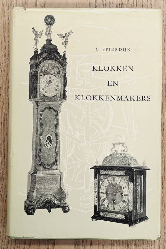 SPIERDIJK, C. Klokken & klokkenmakers. Zes eeuwen uurwerk 1300 - 1900.