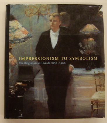 STEVENS, MARY ANNE WITH ROBERT HOOZEE (EDITORS) Impressionism to Symbolism. The Belgian Avant-Garde 1880-1900. [HARDCOVER]