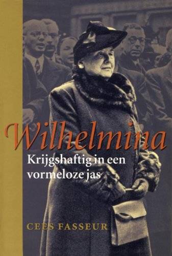 FASSEUR, CEES. Wilhelmina. Krijgshaftig in een vormeloze jas.