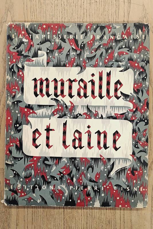 BAZIN, GERMAIN; JEAN LURCAT; JEAN PICART LE DOUX; Muraille et Laine. La tapisserie Française