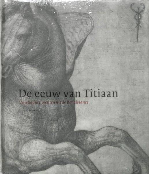 TITIAAN - GERT JAN VAN DER SMAN. De eeuw van Titiaan. Venetiaanse prenten uit de Renaissance.