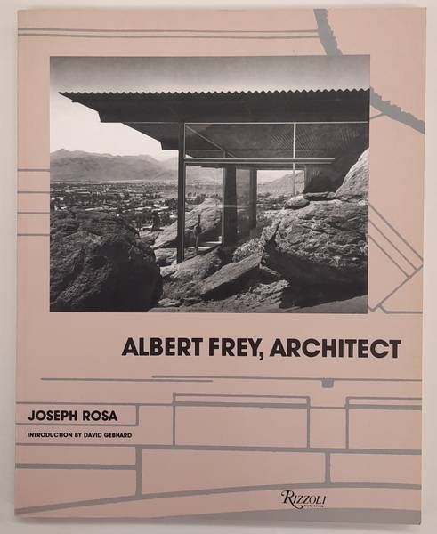 ROSA, JOSEPH. Albert Frey, Architect.