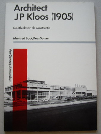 BOCK, MANFRED & KEES SOMER. Architect J.P. Kloos (1905). De ethiek van de constructie.