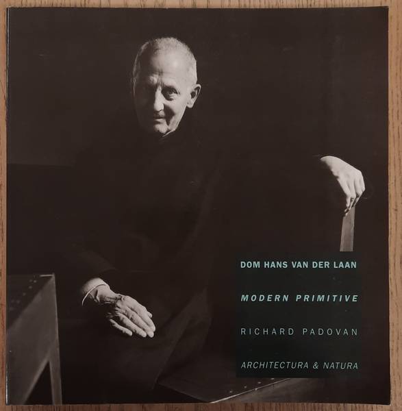 LAAN, DOM. H. VAN DER. & PADOVAN, RICHARD. Dom Hans van der Laan: Modern primitive.
