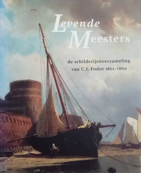 REICHWEIN, GUSTA ET AL. Levende meesters. De schilderijenverzameling van C.J. Fodor (1801-1860).