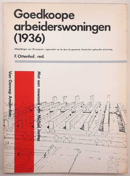 OTTENHOF, F. (RED.). Goedkoope arbeiderswoningen (1936). Afbeeldingen van 28 projecten, ingezonden op de door de gemeente Amsterdam gehouden prijsvraag. Herdruk met een nawoord van Michiel Jonker.