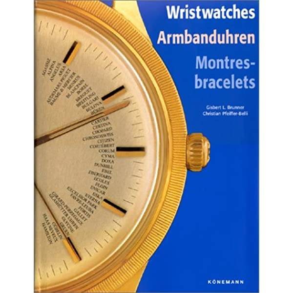 BRUNNER, GISBERT L. & PFEIFFER-BELLI, CHRISTIAN. Wristwatches, Armbanduhren, Montres-bracelets.