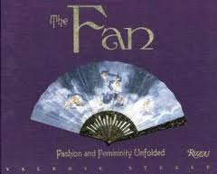 STEELE, VALERIE. The Fan: Fashion and Femininity Unfolded.