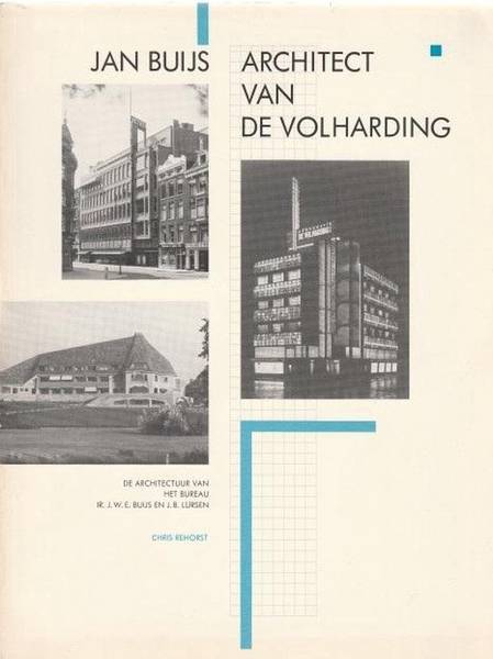 REHORST, CHRIS. Jan Buijs, architect van De Volharding. De architectuur van het bureau ir. J.W.E. Buijs en J.B. Lürsen.