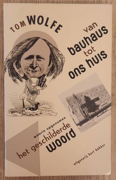 WOLFE, TOM. Het geschilderde woord. Van Bauhaus tot ons huis.