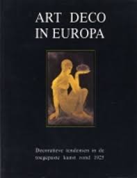 ART DECO. & PALEIS VOOR SCHONE KUNSTEN BRUSSEL Art Deco in Europa. Decoratieve tendensen in de toegepaste kunst rond 1925. Vereniging voor Tentoonstellingen van het Paleis voor het Paleis voor Schone Kunsten, Brussel, 5 maart - 28 mei 1989