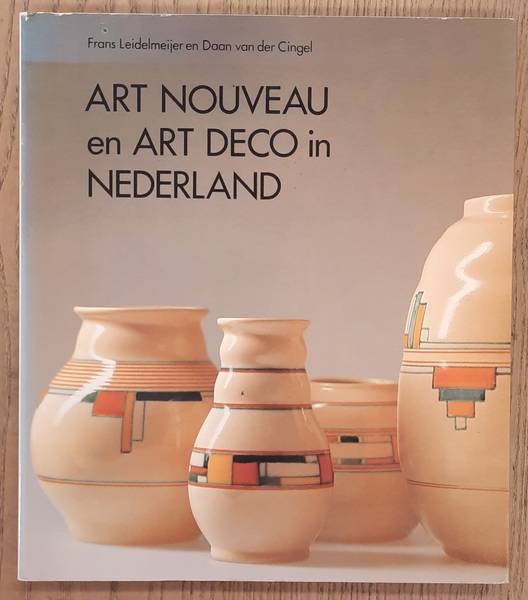 LEIDELMEIJER, FRANS & DAAN VAN DER CINGEL. Art Nouveau en Art Deco in Nederland. Verzamelobjecten uit de vernieuwingen in de kunstnijverheid van 1890-1940.