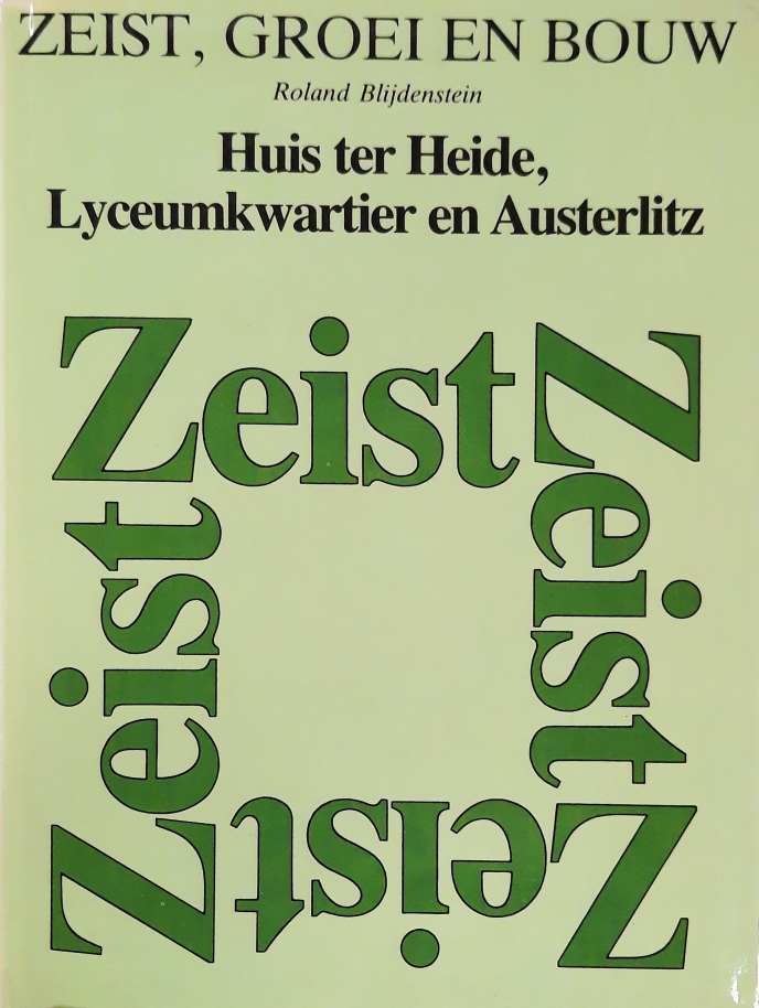 BLIJDENSTIJN, ROLAND. Zeist, groei en bouw. Huis ter Heide, Lyceumkwartier en Austerlitz. Een inventarisatie van waardevolle gebouwen en gebieden.