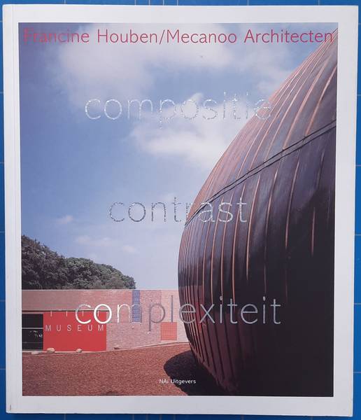 HOUBEN, FRANCINE, MECANOO ARCHITECTEN. Compositie contrast complexiteit. Mecanoo architecten.