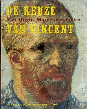 GOGH, VINCENT VAN - STOLWIJK, CHRIS ET AL. De  keuze van Vincent. Van Goghs Musée imaginaire.
