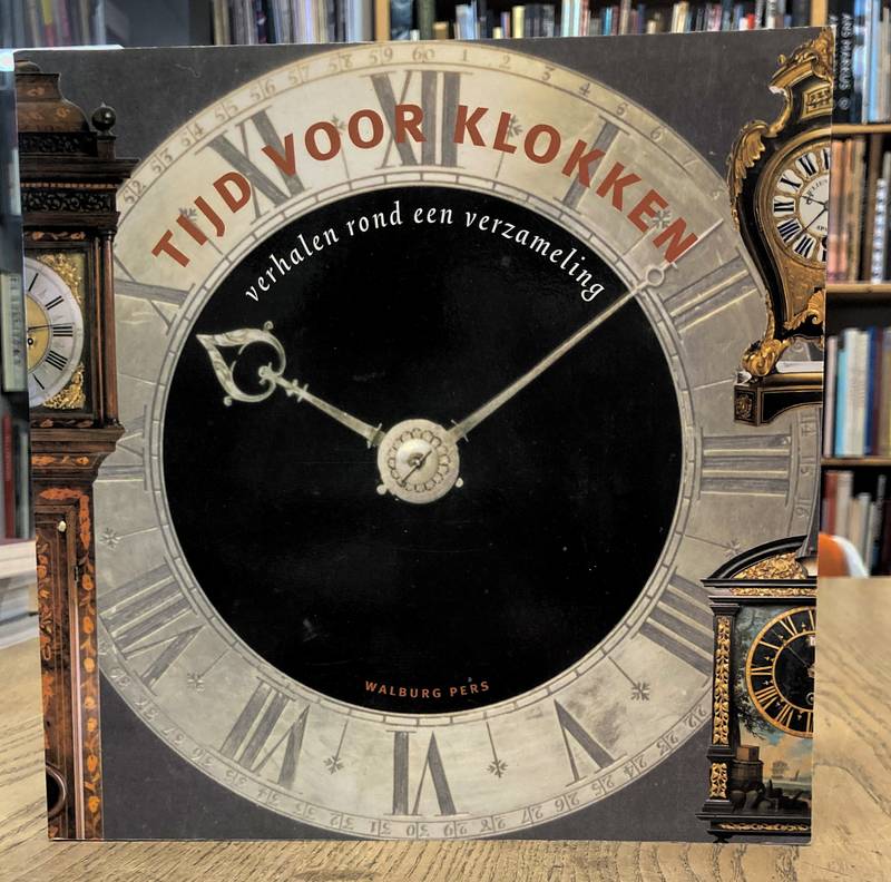 BOOMSMA,  J. ET AL. Tijd voor klokken. Verhalen rond een verzameling.