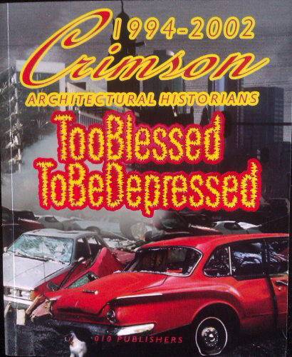 CRIMSON ARCHITECTURAL HISTORIANS 1994 - 2002. & OPSTELTEN IVO W. TOO BLESSED TO BE DEPRESSED. Crimson Architectural Historians 1994 - 2001